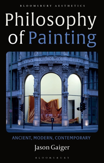 Philosophy of Painting : Ancient, Modern, Contemporary, Paperback / softback Book