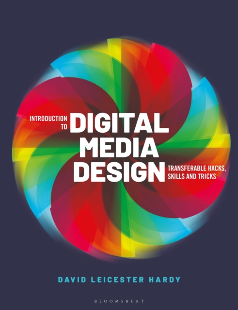 Introduction to Digital Media Design : Transferable hacks, skills and tricks, Paperback / softback Book