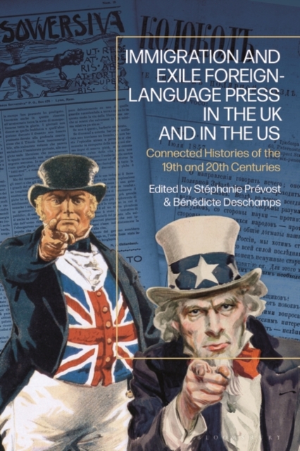 Immigration and Exile Foreign-Language Press in the UK and in the US : Connected Histories of the 19th and 20th Centuries, Hardback Book