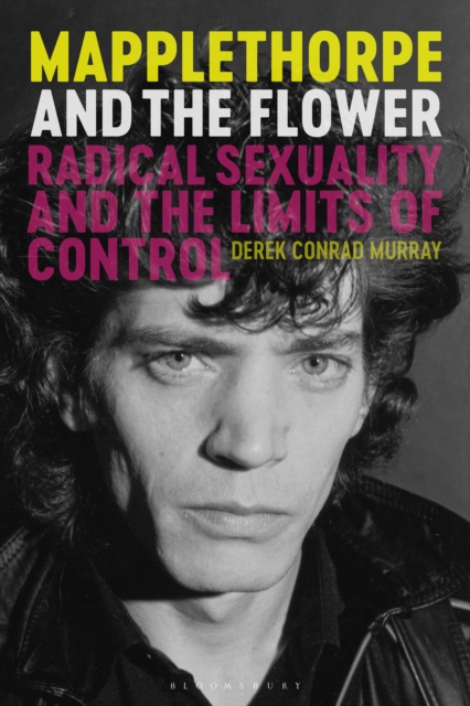 Mapplethorpe and the Flower : Radical Sexuality and the Limits of Control, EPUB eBook