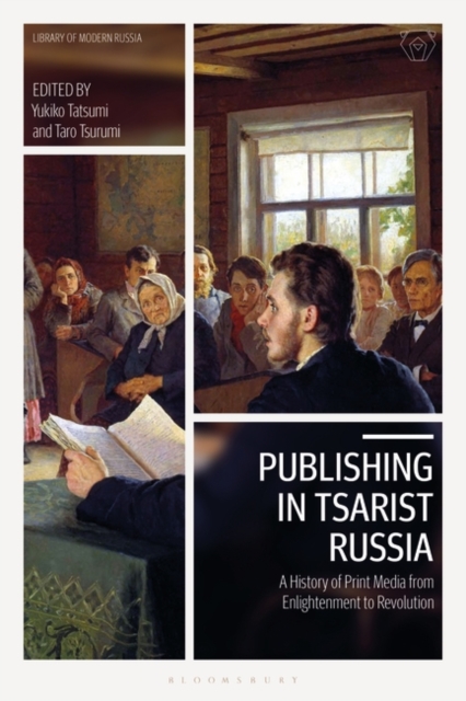 Publishing in Tsarist Russia : A History of Print Media from Enlightenment to Revolution, PDF eBook