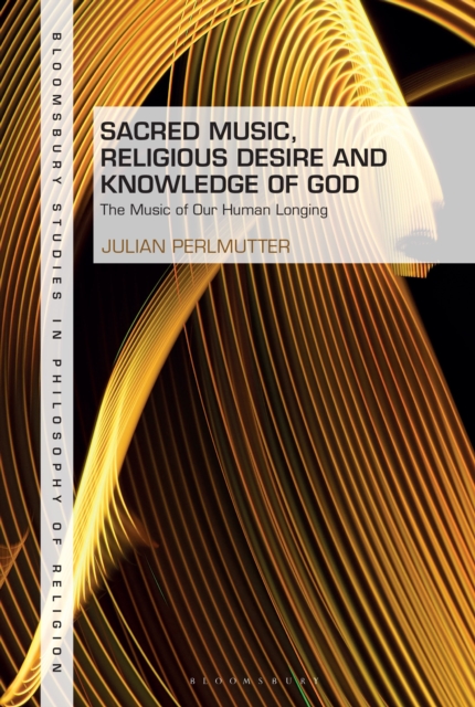 Sacred Music, Religious Desire and Knowledge of God : The Music of Our Human Longing, EPUB eBook