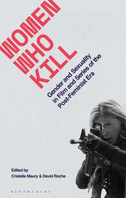 Women Who Kill : Gender and Sexuality in Film and Series of the Post-Feminist Era, PDF eBook