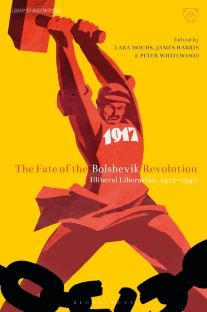 The Fate of the Bolshevik Revolution : Illiberal Liberation, 1917-41, PDF eBook