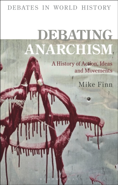 Debating Anarchism : A History of Action, Ideas and Movements, Paperback / softback Book