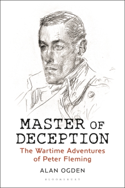 Master of Deception : The Wartime Adventures of Peter Fleming, EPUB eBook