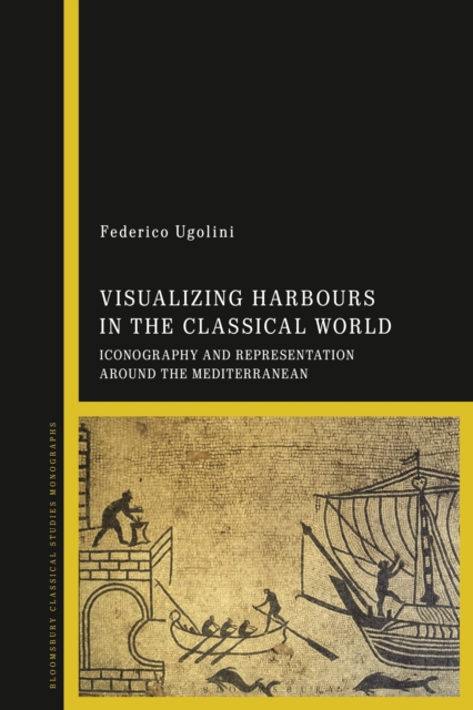 Visualizing Harbours in the Classical World : Iconography and Representation around the Mediterranean, Hardback Book