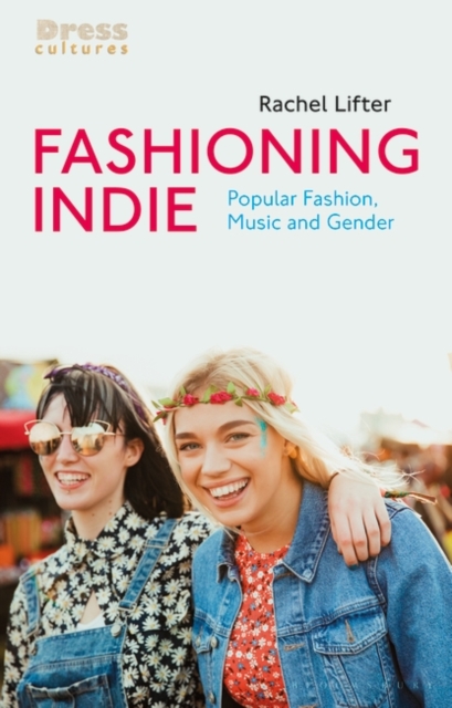 Fashioning Indie : Popular Fashion, Music and Gender, PDF eBook
