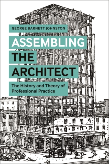 Assembling the Architect : The History and Theory of Professional Practice, PDF eBook