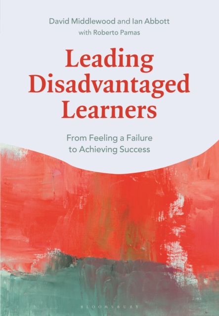 Leading Disadvantaged Learners : From Feeling a Failure to Achieving Success, Paperback / softback Book