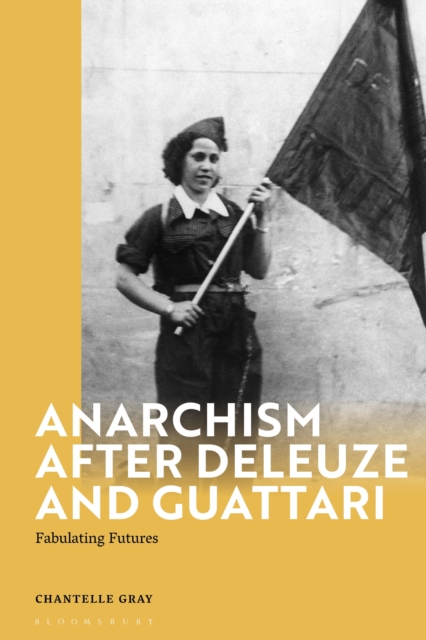 Anarchism After Deleuze and Guattari : Fabulating Futures, Hardback Book