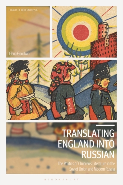 Translating England into Russian : The Politics of Children's Literature in the Soviet Union and Modern Russia, PDF eBook