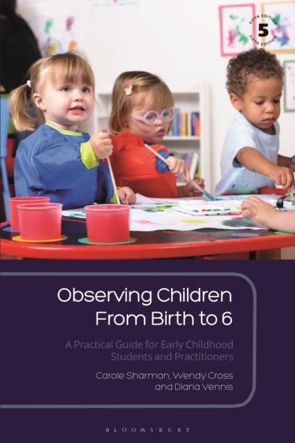 Observing Children From Birth to 6 : A Practical Guide for Early Childhood Students and Practitioners, Paperback / softback Book