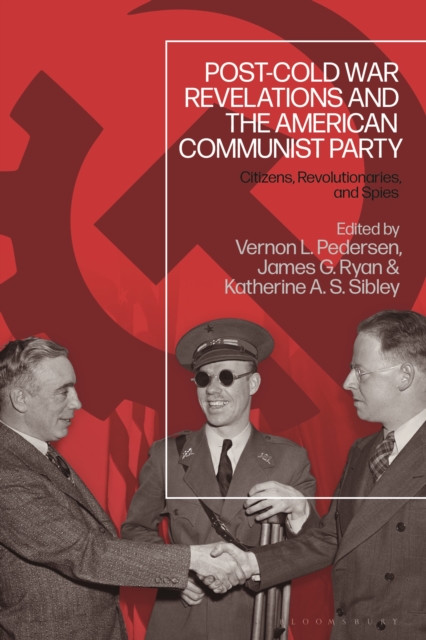 Post-Cold War Revelations and the American Communist Party : Citizens, Revolutionaries, and Spies, Hardback Book