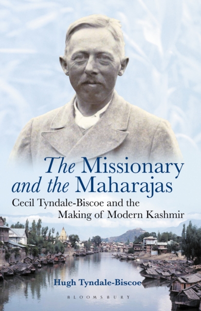 The Missionary and the Maharajas : Cecil Tyndale-Biscoe and the Making of Modern Kashmir, Hardback Book