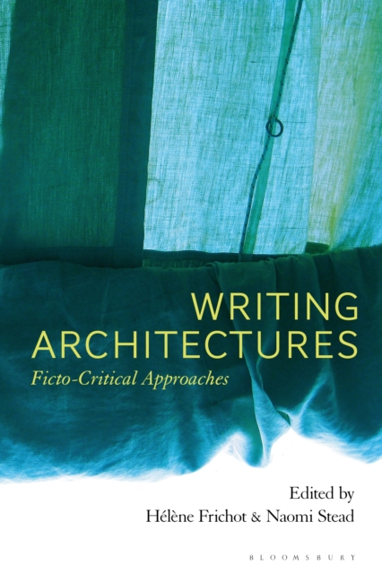 Writing Architectures : Ficto-Critical Approaches, EPUB eBook