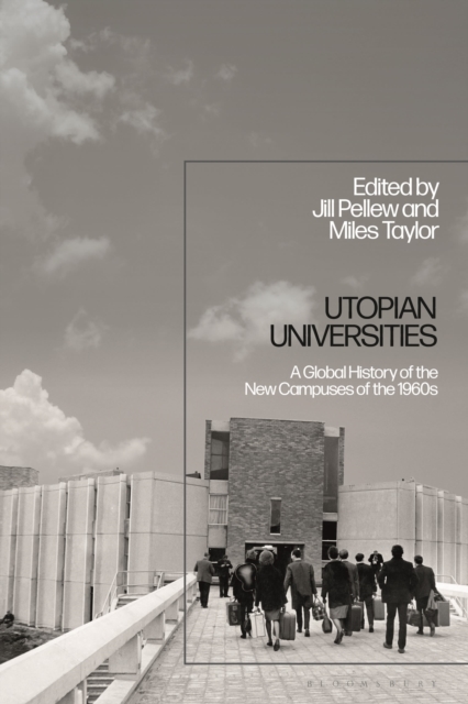 Utopian Universities : A Global History of the New Campuses of the 1960s, Hardback Book