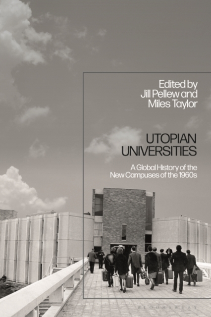 Utopian Universities : A Global History of the New Campuses of the 1960s, PDF eBook
