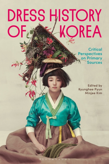 Dress History of Korea : Critical Perspectives on Primary Sources, Hardback Book