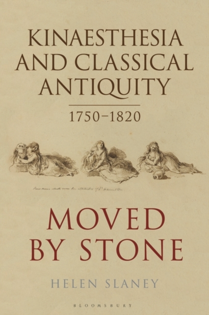 Kinaesthesia and Classical Antiquity 1750–1820 : Moved by Stone, EPUB eBook