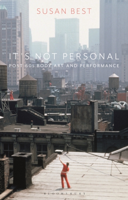 It's Not Personal : Post 60s Body Art and Performance, Hardback Book