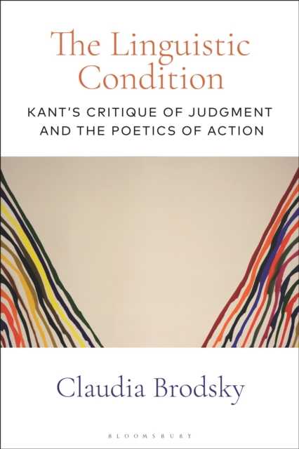 The Linguistic Condition : Kant's Critique of Judgment and the Poetics of Action, Hardback Book