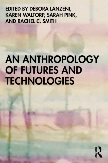An Anthropology of Futures and Technologies, Paperback / softback Book
