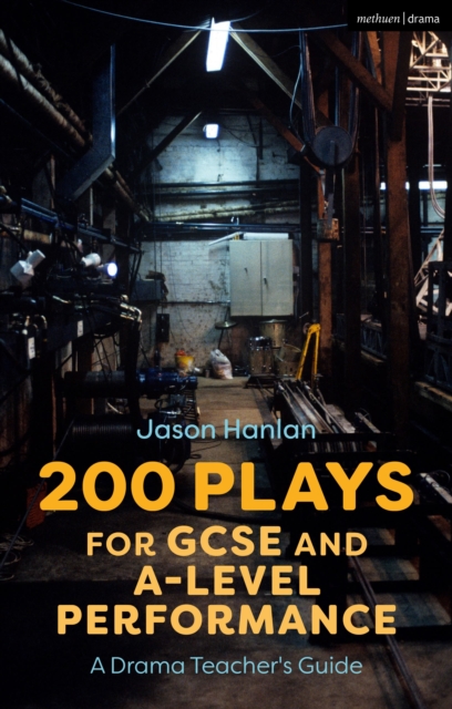 200 Plays for GCSE and A-Level Performance : A Drama Teacher's Guide, Hardback Book