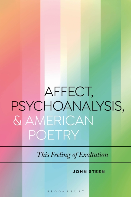 Affect, Psychoanalysis, and American Poetry : This Feeling of Exaltation, Paperback / softback Book