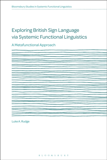 Exploring British Sign Language via Systemic Functional Linguistics : A Metafunctional Approach, Hardback Book