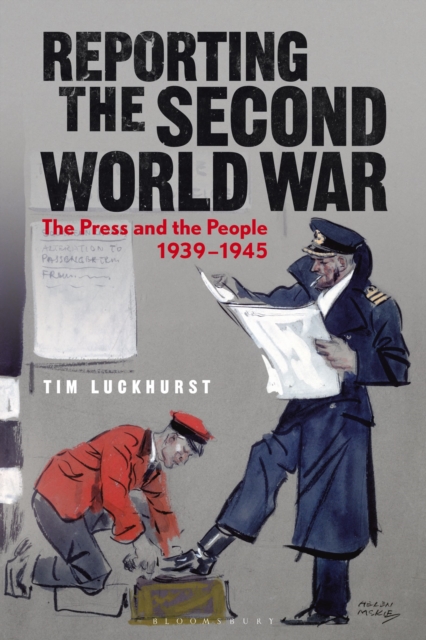 Reporting the Second World War : The Press and the People 1939-1945, Paperback / softback Book