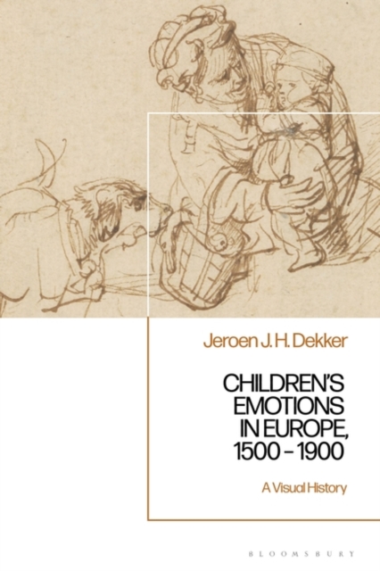 Children’s Emotions in Europe, 1500 – 1900 : A Visual History, Hardback Book