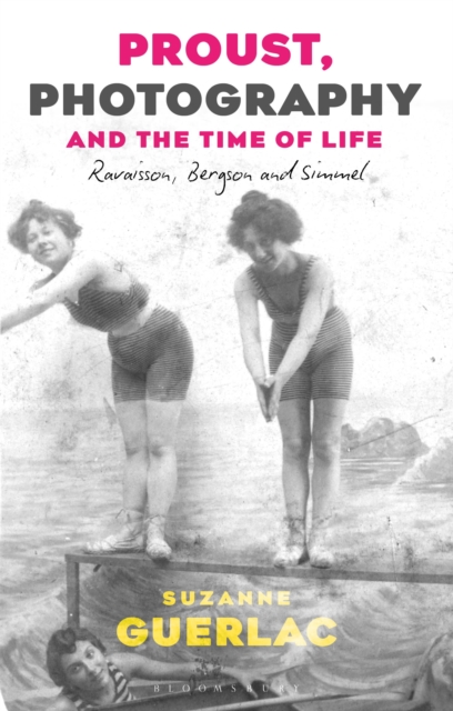 Proust, Photography, and the Time of Life : Ravaisson, Bergson, and Simmel, Paperback / softback Book