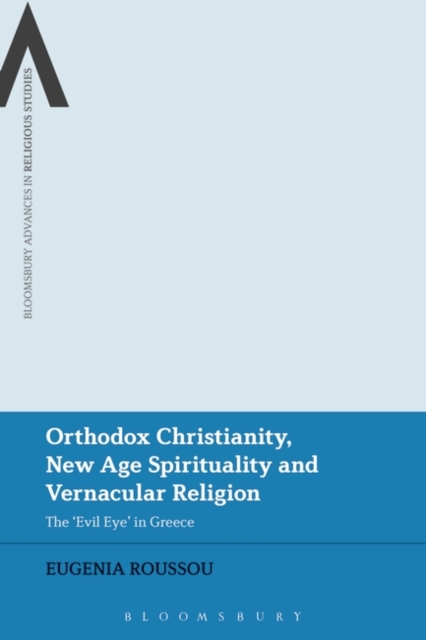 Orthodox Christianity, New Age Spirituality and Vernacular Religion : The Evil Eye in Greece, EPUB eBook