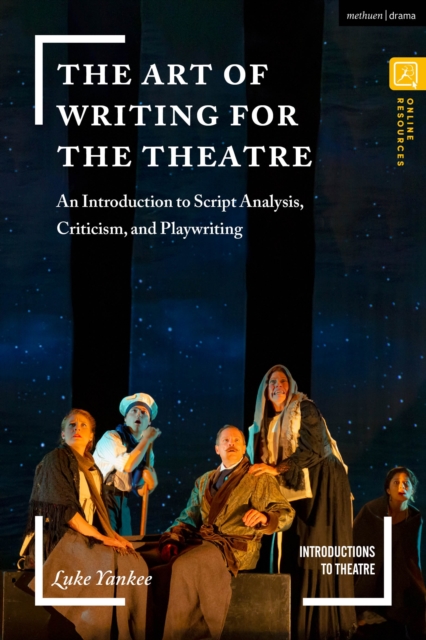 The Art of Writing for the Theatre : An Introduction to Script Analysis, Criticism, and Playwriting, Paperback / softback Book
