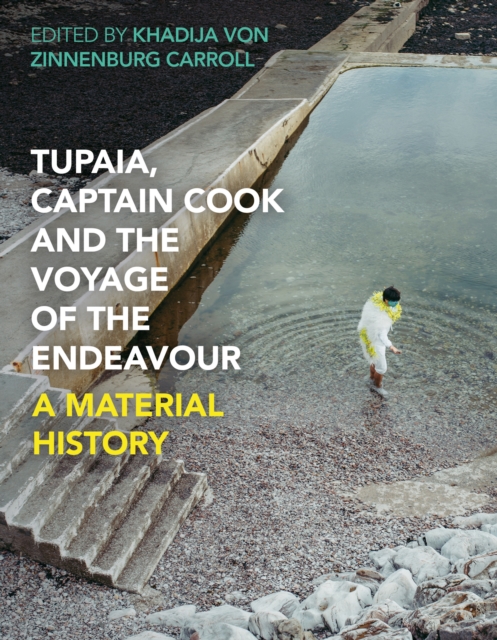 Tupaia, Captain Cook and the Voyage of the Endeavour : A Material History, PDF eBook