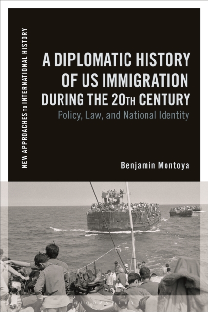 A Diplomatic History of US Immigration during the 20th Century : Policy, Law, and National Identity, PDF eBook
