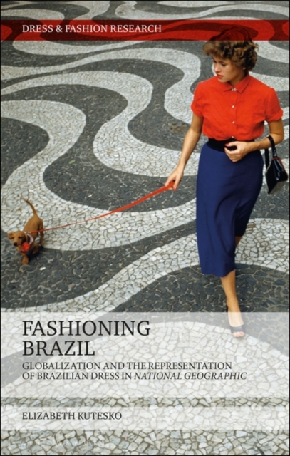 Fashioning Brazil : Globalization and the Representation of Brazilian Dress in National Geographic, Paperback / softback Book