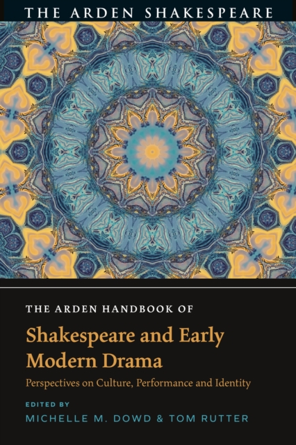 The Arden Handbook of Shakespeare and Early Modern Drama : Perspectives on Culture, Performance and Identity, PDF eBook