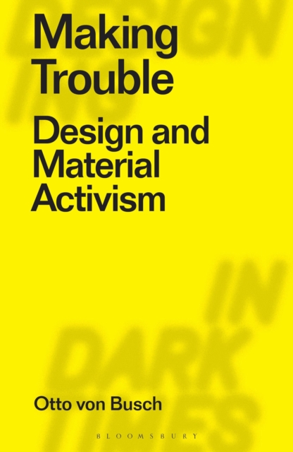 Making Trouble : Design and Material Activism, Paperback / softback Book