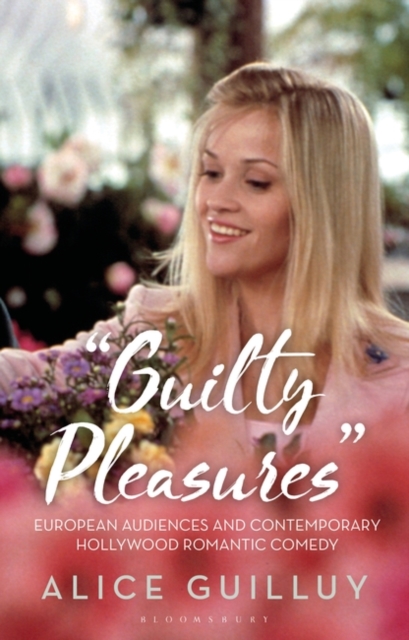 'Guilty Pleasures' : European Audiences and Contemporary Hollywood Romantic Comedy, EPUB eBook