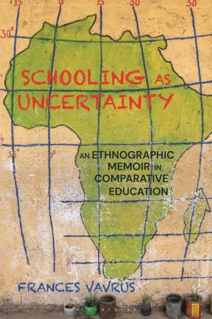 Schooling as Uncertainty : An Ethnographic Memoir in Comparative Education, Hardback Book