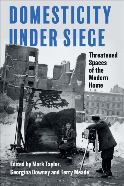 Domesticity Under Siege : Threatened Spaces of the Modern Home, Hardback Book