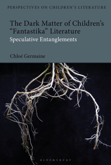 The Dark Matter of Children s 'Fantastika' Literature : Speculative Entanglements, PDF eBook