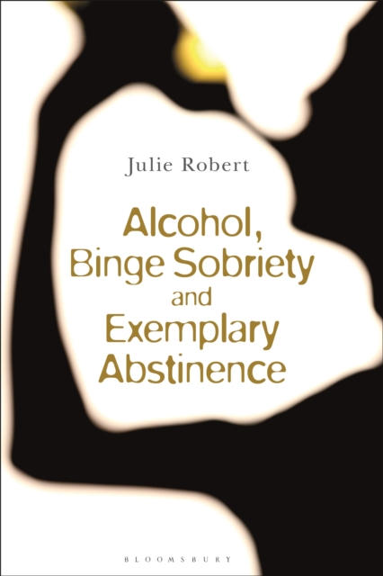Alcohol, Binge Sobriety and Exemplary Abstinence, Hardback Book