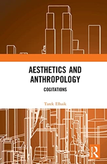 Aesthetics and Anthropology : Cogitations, Hardback Book