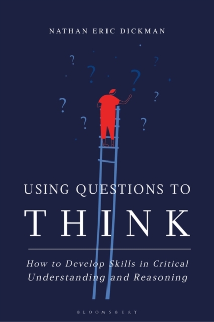 Using Questions to Think : How to Develop Skills in Critical Understanding and Reasoning, EPUB eBook