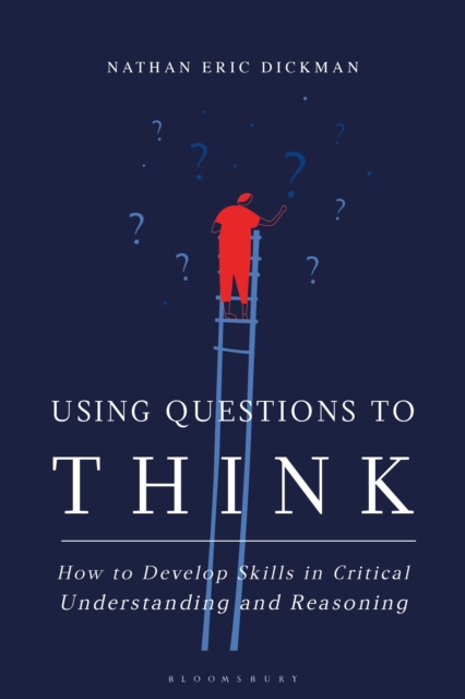 Using Questions to Think : How to Develop Skills in Critical Understanding and Reasoning, Paperback / softback Book