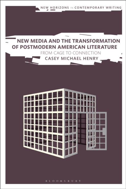 New Media and the Transformation of Postmodern American Literature : From Cage to Connection, Paperback / softback Book