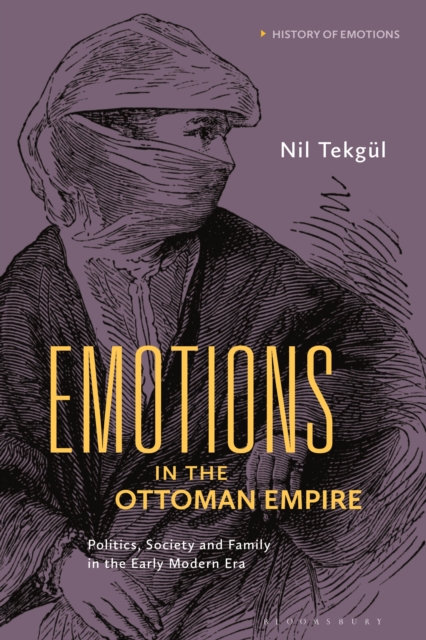Emotions in the Ottoman Empire : Politics, Society, and Family in the Early Modern Era, Hardback Book